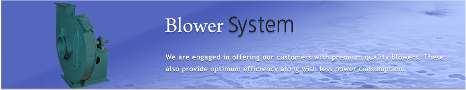 Blower System, Blower System India, Blower System Gujarat, Blower System Ahmedabad, Blower System Manufacturer, Blower System Manufacturer India, Blower System Manufacturer Gujarat, Blower System Manufacturer Ahmedabad, Blower System Supplier, Blower System Supplier India, Blower System Supplier Gujarat, Blower System Supplier Ahmedabad